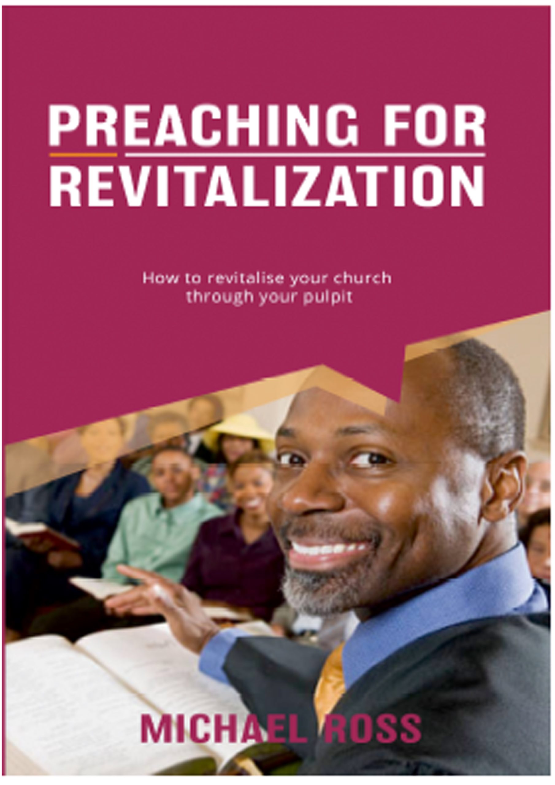 Preaching for Revitalization: How to Revitalize Your Church Through Your Pulpit 